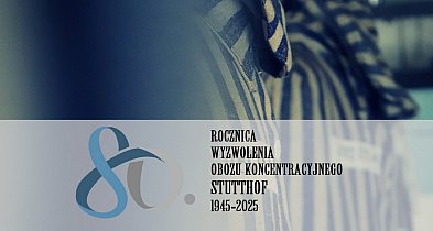 Pomorskie/ W piątek obchody 80. rocznicy wyzwolenia KL Stutthof-72604
